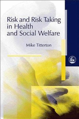 Mike Titterton - Risk and Risk Taking in Health and Social Welfare, Häftad