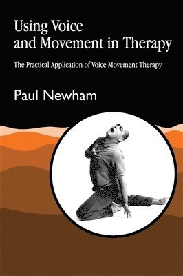 Paul Newham - Using Voice and Movement in Therapy, Häftad