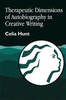 Celia Hunt - Therapeutic Dimensions of Autobiography in Creative Writing, Häftad