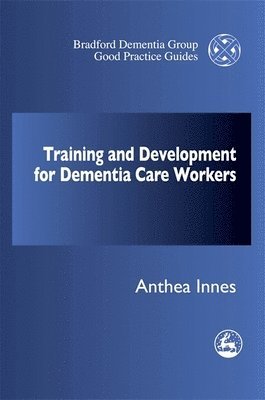Anthea Innes - Training and Development for Dementia Care Workers, Häftad