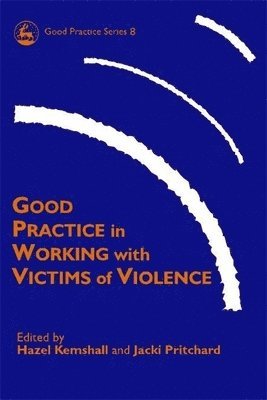 Ms Hazel Kemshall, Jacki Pritchard - Good Practice in Working with Victims of Violence, Häftad