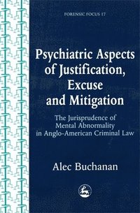 bokomslag Psychiatric Aspects of Justification, Excuse and Mitigation in Anglo-American Criminal Law