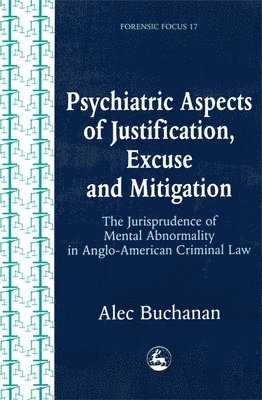 Alec Buchanan - Psychiatric Aspects of Justification, Excuse and Mitigation in Anglo-American Criminal Law, Häftad