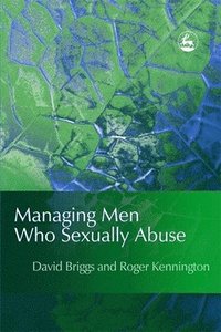 bokomslag Managing Men Who Sexually Abuse