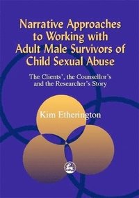 bokomslag Narrative Approaches to Working with Adult Male Survivors of Child Sexual Abuse