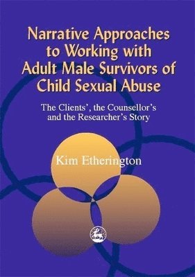 bokomslag Narrative Approaches to Working with Adult Male Survivors of Child Sexual Abuse