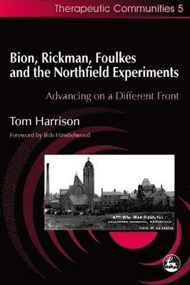 Bion, Rickman, Foulkes and the Northfield Experiments 1