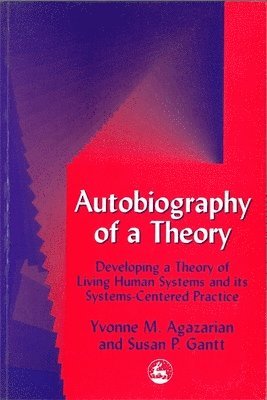 Yvonne M Agazarian, Susan Gantt - Autobiography of a Theory, Häftad