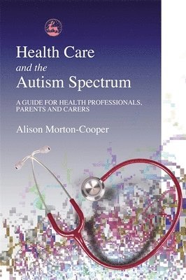 Alison Morton-Cooper - Health Care and the Autism Spectrum, Häftad