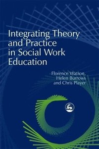 bokomslag Integrating Theory and Practice in Social Work Education