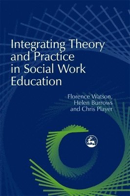 bokomslag Integrating Theory and Practice in Social Work Education