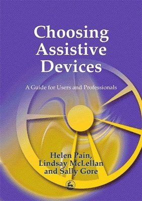 Sally Gore, D Lindsay McLellan, Helen Pain - Choosing Assistive Devices, Häftad