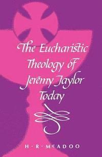 bokomslag The Eucharistic Theology of Jeremy Taylor Today