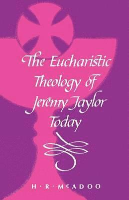 bokomslag The Eucharistic Theology of Jeremy Taylor Today