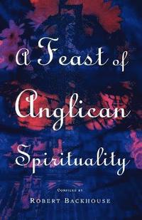 bokomslag A Feast of Anglican Spirituality