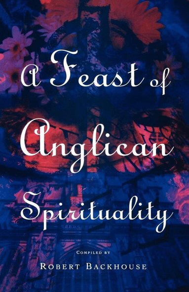 R. Backhouse, Robert Backhouse - Feast of Anglican Spirituality, Häftad