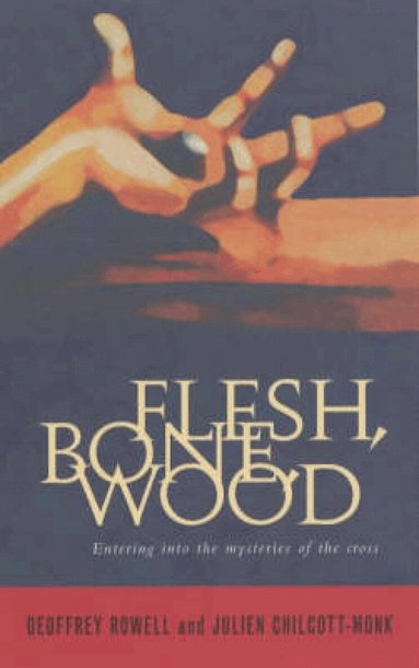 Julien Chilcott-Monk, Geoffrey Rowell - Flesh, Bone, Wood, Häftad