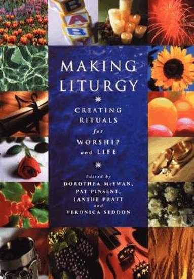 Dorothea McEwan, Pat Pinsent, Ianthe Pratt, Veronica Seddon - Making Liturgy, Häftad