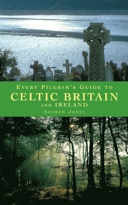 Every Pilgrim's Guide to Celtic Britain and Ireland 1