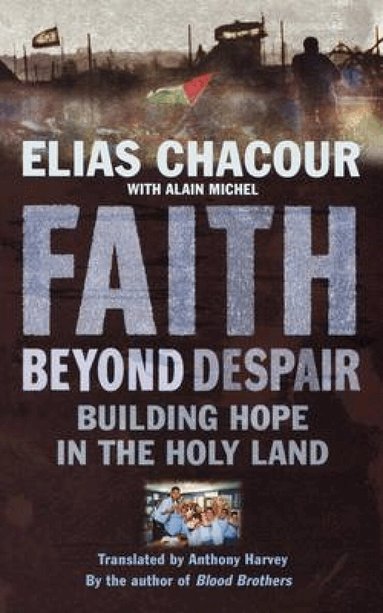 Elias Chacour, Anthony Harvey - Faith Beyond Despair, Häftad