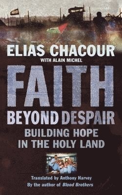 Elias Chacour, Anthony Harvey - Faith Beyond Despair, Häftad