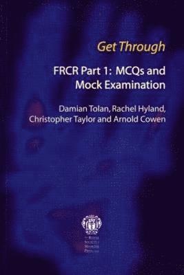 Get Through FRCR Part 1: MCQs and Mock Examination 1