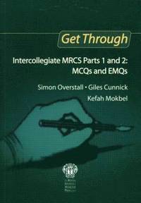 bokomslag Get Through Intercollegiate MRCS Parts 1 and 2: MCQs and EMQs