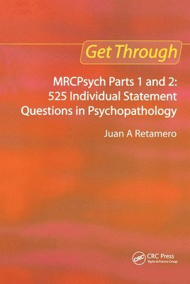 Get Through MRCPsych Parts 1 and 2: 525 individual statement questions in psychopathology 1