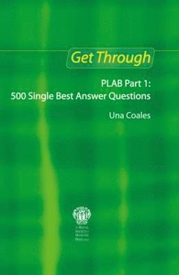 Get Through PLAB Part 1: 500 Single Best Answer Questions 1