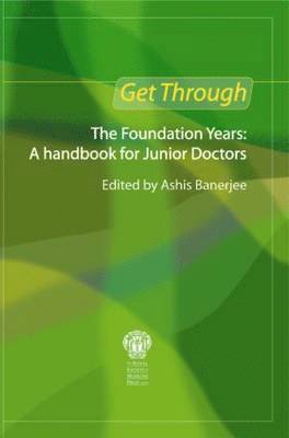 Get Through the Foundation Years: A handbook for junior doctors