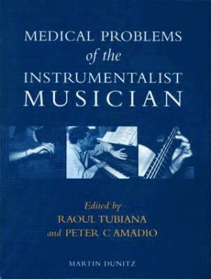 Raoul Tubiana, Peter C Amadio - Medical Problems of the Instrumentalist Musician, Inbunden