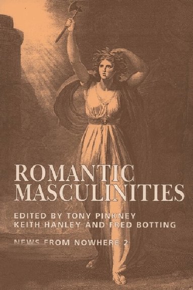 Tony Pinkney, Keith Hanley, Fred Botting - Romantic Masculinities, Häftad