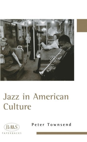 Peter Townsend, University of Huddersfield) Townsend, Peter (Senior Lecturer in the School of Music and Humanities - Jazz in American Culture, Häftad