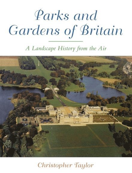 Christopher Taylor, Royal Commission on the Historical Monuments of England) Taylor, Christopher (Formerly Head of Archaeological Survey - Parks and Gardens of Britain, Häftad
