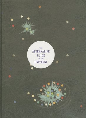 Rick Moody, Roger Cardinal, Margaret Wertheim, Ralph Rugoff - Alternative Guide to the Universe, Häftad