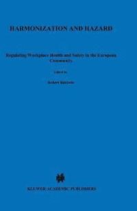 bokomslag Harmonization and Hazard:Regulating Workplace Health and Safety in the European Community