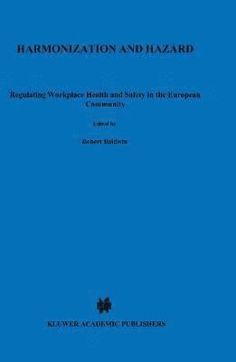 Harmonization and Hazard:Regulating Workplace Health and Safety in the European Community 1