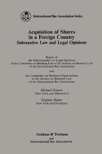 bokomslag Acquisition of Shares in a Foreign Country:Substantive Law and Legal Opinions - Report of the Subcommittee on Legal Opinions of the Committee on Banking Law of the Section of Business Law of the