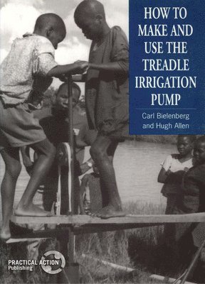 Carl Bielenberg, Hugh Allen - How to Make and Use the Treadle Irrigation Pump, Häftad