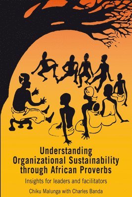 Chiku Malunga - Understanding Organizational Sustainability through African Proverbs, Häftad
