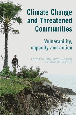 A. Peter Castro, Dan Taylor, David W. Brokensha, Professor A. Peter Castro, Professor David W. Brokensha - Climate Change and Threatened Communities, Inbunden