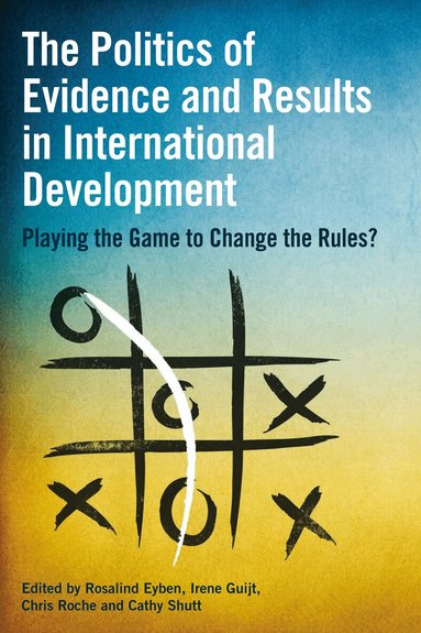 Rosalind Eyen, Chris Roche, Rosalind Eyben, Irene Guijt, Chris Roche, Cathy Shutt - Politics of Evidence and Results in International Development, Inbunden