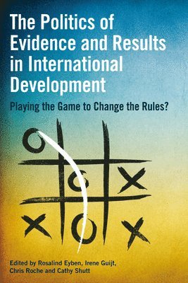 The Politics of Evidence and Results in International Development 1