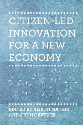 Alison Mathie, John Gaventa - Citizen-led Innovation for a New Economy, Inbunden. Tillgänglighet: Tillfälligt slut