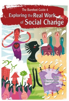 The Barefoot Guide Writers' Collective - Barefoot Guide to Exploring the Real Work of Social Change, Häftad
