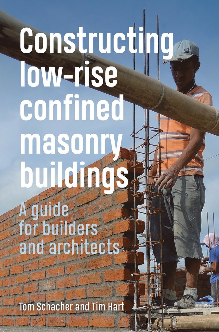 Tom Schacher, Tim Hart, Tom Schacher, Tim Hart - Constructing Low-rise Confined Masonry Buildings, Inbunden