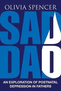 bokomslag Sad Dad: An Exploration of Postnatal Depression in Fathers