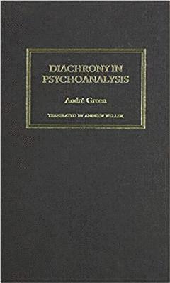 Andre Green - Diachrony in Psychoanalysis, Inbunden