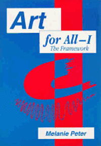 bokomslag Art for All I - The Framework: Developing Art in the Curriculum with Students with Special Educational Needs