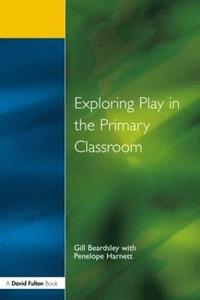 bokomslag Exploring Play in the Primary Classroom